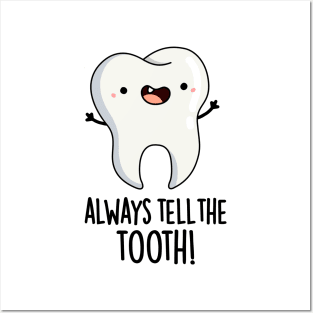 Always Tell The Tooth Funny Dental Pun Posters and Art